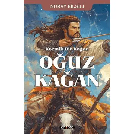 Kozmik Bir Kağan Oğuz Kağan - Nuray Bilgili - Kripto Basım Yayın