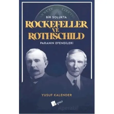 Bir Solukta Rockefeller ve Rothschild Paranın Efendileri - Yusuf Kalander - Lopus Yayınları