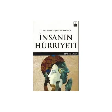 Tanrı-İnsan İlişkisi Bağlamında İnsanın Hürriyeti - Hasan Ocak - EK Kitap