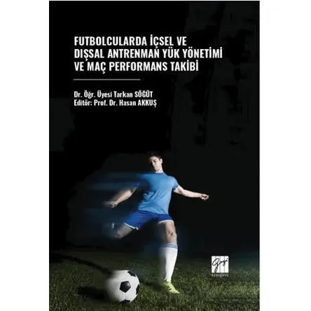 Futbolcularda İçsel Ve Dışsal Antrenman Yük Yönetimi Ve Maç Performans Takibi