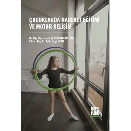 Çocuklarda Hareket Eğitimi Ve Motor Gelişim - Hande Yazıcıoğlu Çalışkan - Gazi Kitabevi