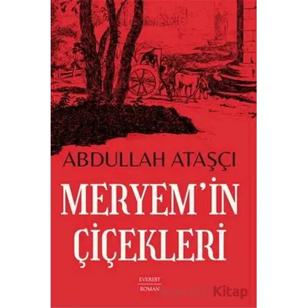 Meryem’in Çiçekleri - Abdullah Ataşçı - Everest Yayınları
