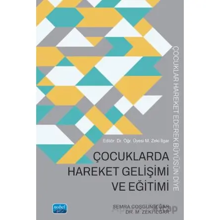 Çocuklarda Hareket Gelişimi ve Eğitimi - M. Zeki İlgar - Nobel Akademik Yayıncılık