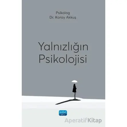 Yalnızlığın Psikolojisi - Koray Akkuş - Nobel Akademik Yayıncılık