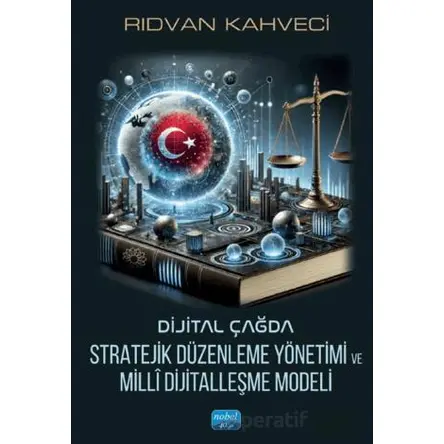 Dijital Çağda Stratejik Düzenleme Yönetimi ve Millî Dijitalleşme Modeli