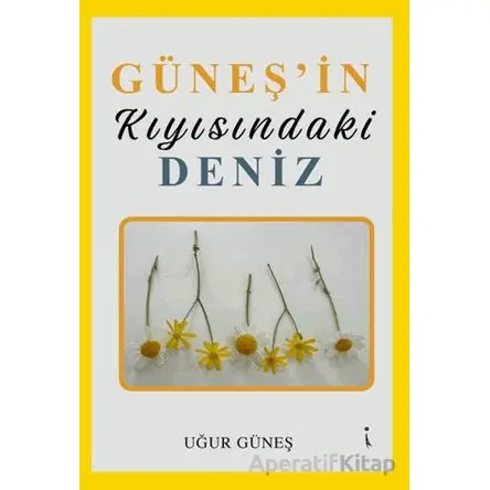 Güneşin Kıyısındaki Deniz - Uğur Güneş - İkinci Adam Yayınları