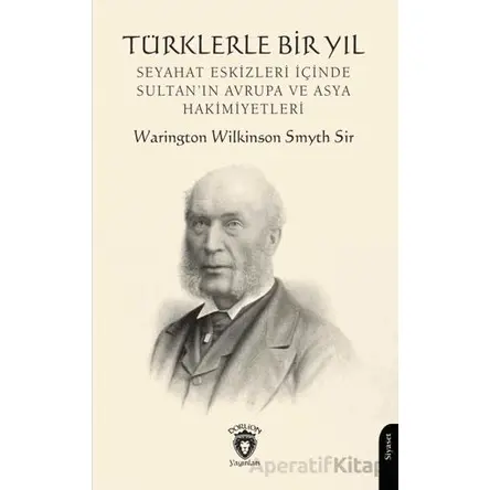 Türklerle Bir Yıl - Warington Wilkinson Smyth Sir - Dorlion Yayınları