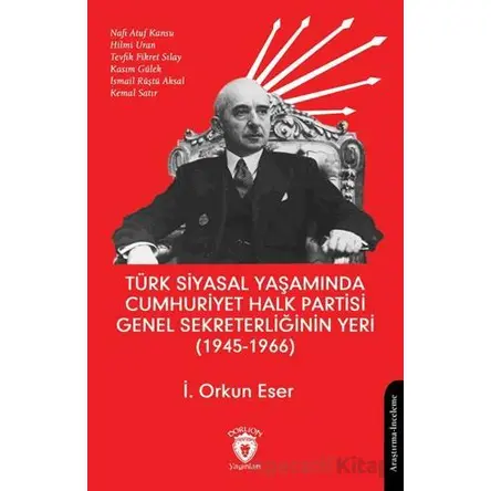 Türk Siyasal Yaşamında Cumhuriyet Halk Partisi Genel Sekreterliğinin Yeri (1945 - 1966)