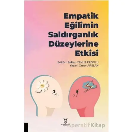 Empatik Eğilimin Saldırganlık Düzeylerine Etkisi - Ömer Arslan - Akademisyen Kitabevi