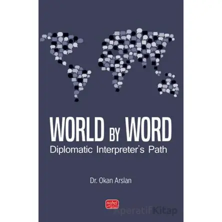 World By Word Diplomatic Interpreter’s Path - Okan Arslan - Nobel Bilimsel Eserler