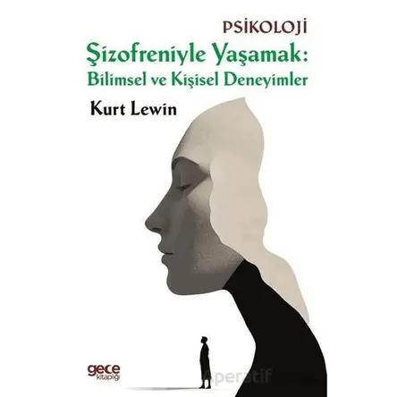 Şizofreniyle Yaşamak: Bilimsel ve Kişisel Deneyimler - Kurt Lewin - Gece Kitaplığı