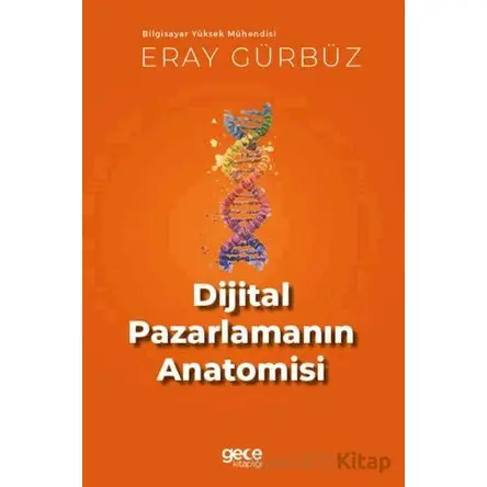 Dijital Pazarlamanın Anatomisi - Eray Gürbüz - Gece Kitaplığı
