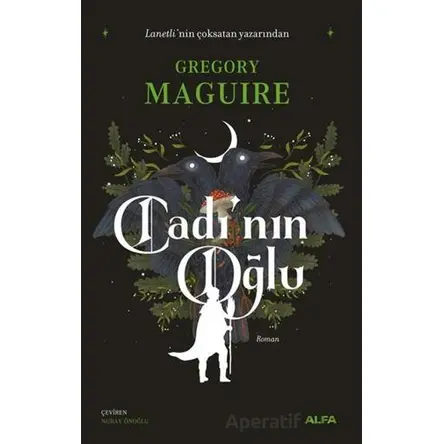 Cadı’nın Oğlu - Gregory Maguire - Alfa Yayınları