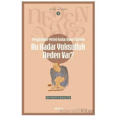 Yeryüzünde Yeterince Nimet Varken Bu Kadar Yoksulluk Neden Var? - Bayram Karaçor - Beyan Yayınları