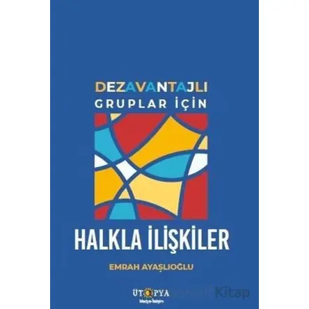 Dezavantajlı Gruplar İçin Halkla İlişkiler - Emrah Ayaşlıoğlu - Ütopya Yayınevi