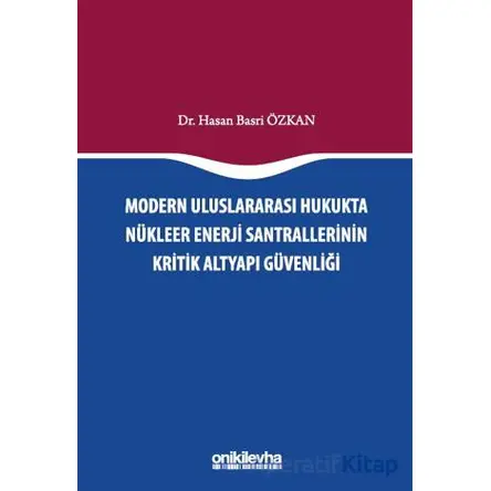 Modern Uluslararası Hukukta Nükleer Enerji Santrallerinin Kritik Altyapı Güvenliği