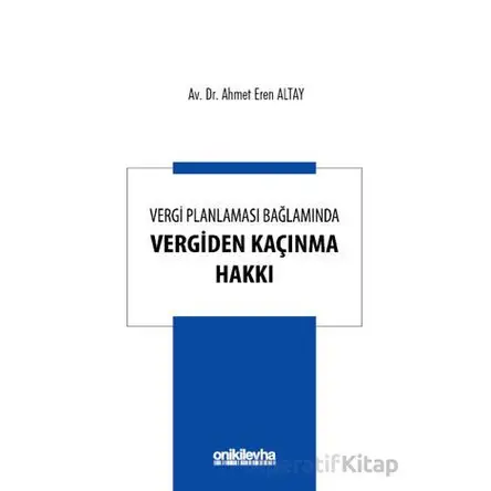 Vergi Planlaması Bağlamında Vergiden Kaçınma Hakkı - Ahmet Eren Altay - On İki Levha Yayınları