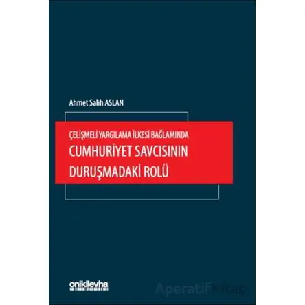Çelişmeli Yargılama İlkesi Bağlamında Cumhuriyet Savcısının Duruşmadaki Rolü