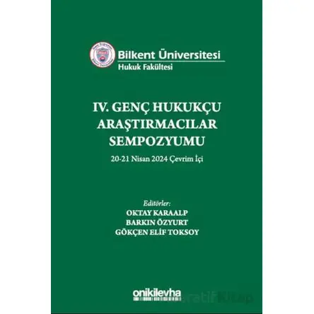 Bilkent Üniversitesi Hukuk Fakültesi IV. Genç Hukukçu Araştırmacılar Sempozyumu 20-21 Nisan 2024 Çev