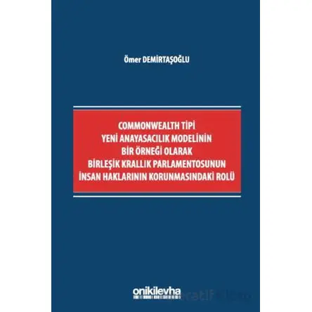 Commonwealth Tipi Yeni Anayasacılık Modelinin Bir Örneği Olarak Birleşik Krallık Parlamentosunun İns