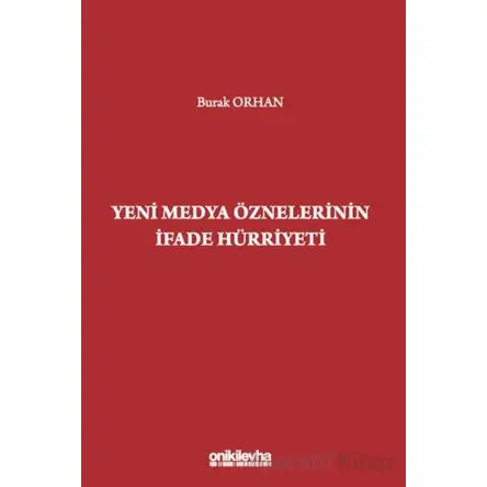 Yeni Medya Öznelerinin İfade Hürriyeti - Burak Orhan - On İki Levha Yayınları