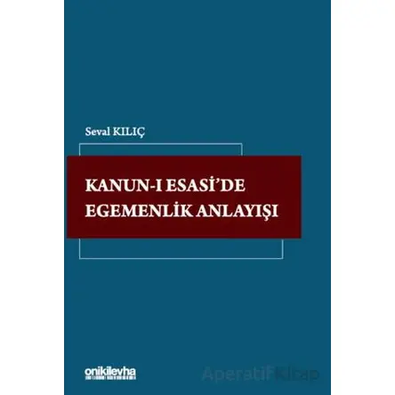 Kanun-ı Esaside Egemenlik Anlayışı - Seval Kılıç - On İki Levha Yayınları