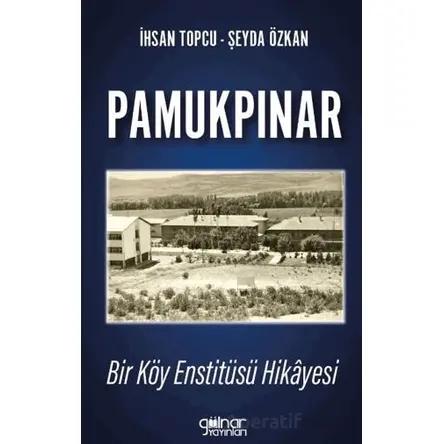 Pamukpınar Bir Köy Enstitüsü Hikayesi - Şeyda Özkan - Gülnar Yayınları