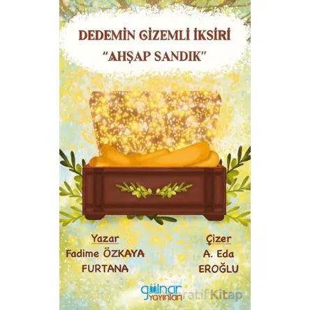 Dedemin Gizemli İksiri - Fadime Özkaya Furtana - Gülnar Yayınları