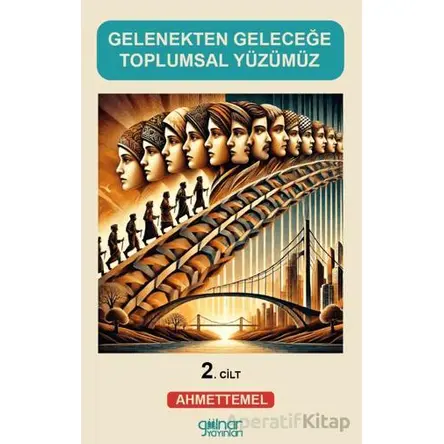 Gelenekten Geleceğe Toplumsal Yüzümüz (2) - Ahmet Temel - Gülnar Yayınları
