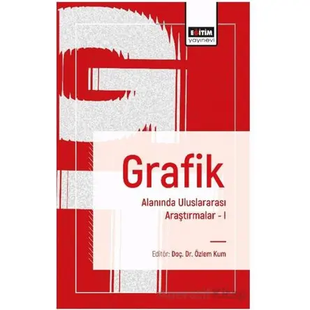 Grafik Alanında Uluslararası Araştırmalar I - Mustafa Günay - Eğitim Yayınevi - Bilimsel Eserler