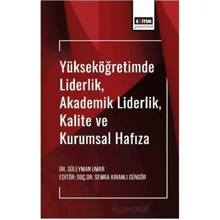 Yükseköğretimde Liderlik, Akademik Liderlik, Kalite ve Kurumsal Hafıza