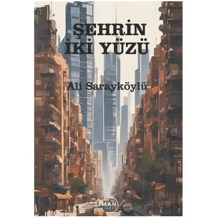 Şehrin İki Yüzü - Ali Sarayköylü - Liman Yayınevi
