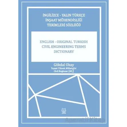 İngilizce-Yalın Türkçe İnşaat Mühendisliği Terimler Sözlüğü - Gökdal Okay - Luna Yayınları