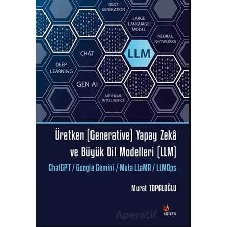 Üretken (Generative) Yapay Zekâ ve Büyük Dil Modelleri (LLM) - Murat Topaloğlu - Kriter Yayınları