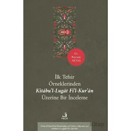 İlk Tefsir Örneklerinden Kitâbu’l-Lugât fi’l-Kur’ân Üzerine Bir İnceleme
