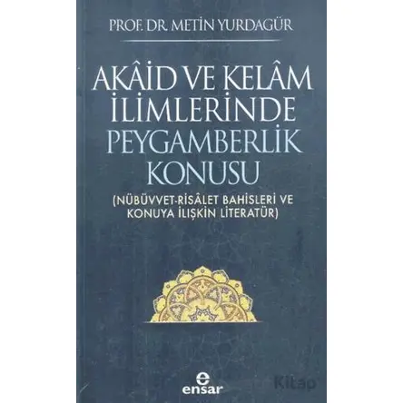 Akaid ve Kelam İlimlerinde Peygamberlik Konusu - Metin Yurdagür - Ensar Neşriyat