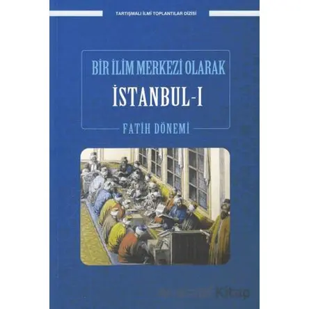 Bir İlim Merkezi Olarak İstanbul-I Fatih Dönemi - Kolektif - Ensar Neşriyat