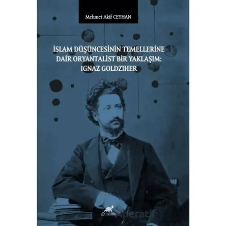 İslam Düşüncesinin Temellerine Dair Oryantalist Bir Yaklaşım: Ignaz Goldziher