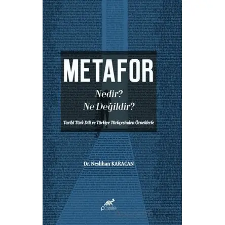 Metafor Nedir? Ne değildir? (Tarihî Türk Dili ve Türkiye Türkçesinden Örneklerle)