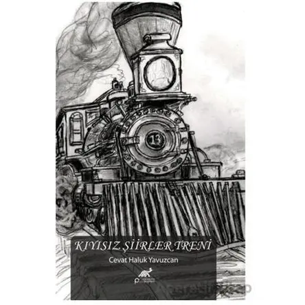 Kıyısız Şiirler Treni - Cevat Haluk Yavuzcan - Paradigma Akademi Yayınları