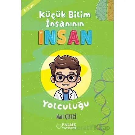 Küçük Bilim İnsanın İnsan Yolculuğu (8-10 Yaş) - Nail Çiftçi - Palme Yayıncılık