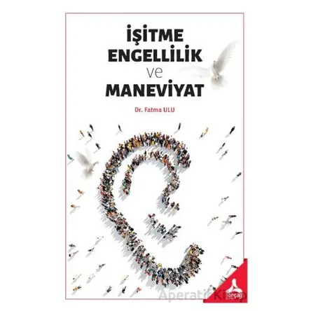 İşitme Engellilik ve Maneviyat - Fatma Ulu - Sonçağ Yayınları
