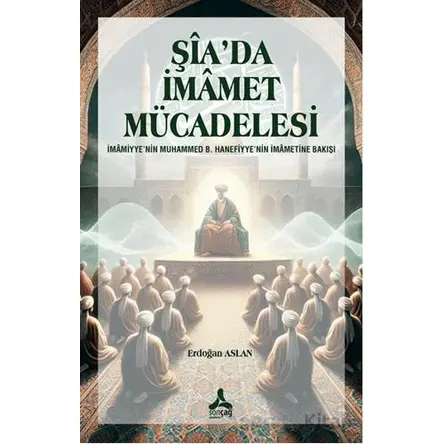 Şia’da İmamet Mücadelesi - Erdoğan Aslan - Sonçağ Yayınları