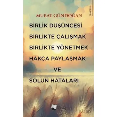 Birlik Düşüncesi, Birlikte Çalışmak, Birlikte Yönetmek, Hakça Paylaşmak ve Solun Hataları