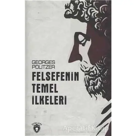 Felsefenin Temel İlkeleri - Georges Politzer - Dorlion Yayınları