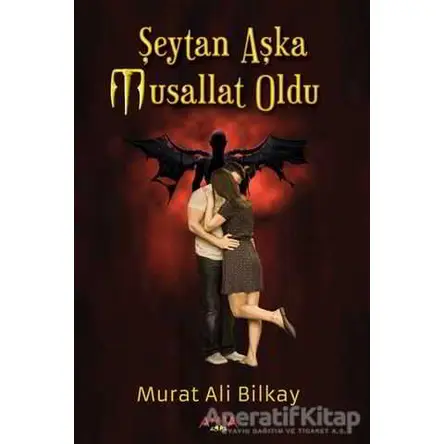 Şeytan Aşka Musallat Oldu - Murat Ali Bilkay - Ayata Kitap
