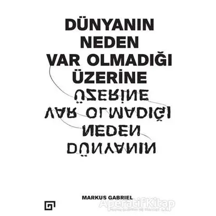 Dünyanın Neden Var Olmadığı Üzerine - Markus Gabriel - Koç Üniversitesi Yayınları