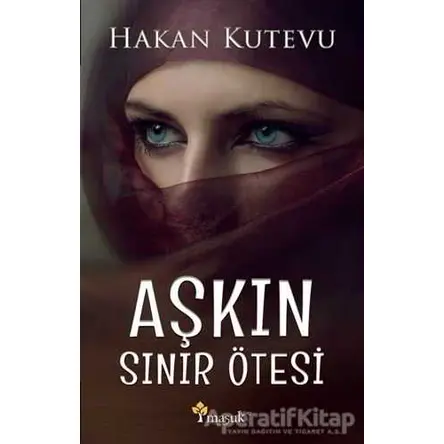 Aşkın Sınır Ötesi - Hakan Kutevu - Maşuk Kitap