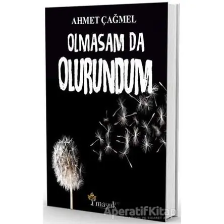 Olmasam da Olurundum - Ahmet Çağmel - Maşuk Kitap