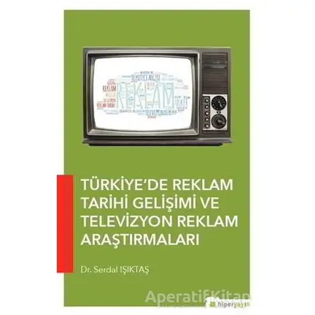 Türkiye’de Reklam Tarihi Gelişimi ve Televizyon Reklam Araştırmaları
